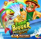 Fishin' Bigger Pots of Gold™